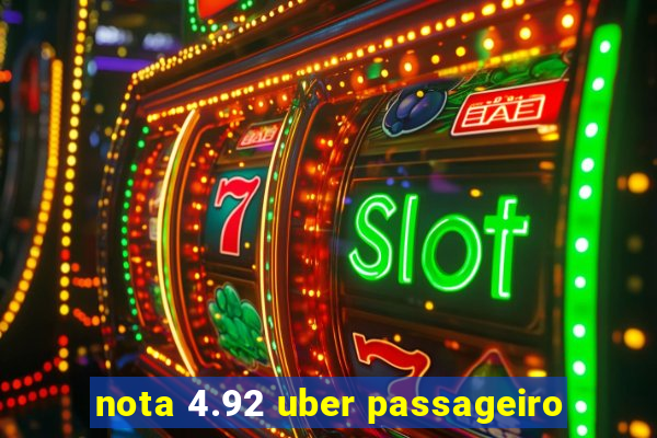 nota 4.92 uber passageiro